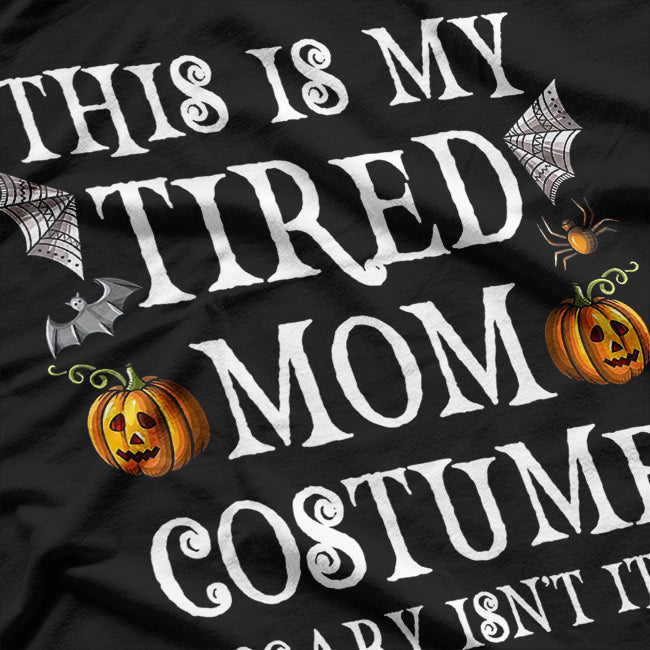 Tired Mom Costume - Funny Halloween Candy Police Humor T-Shirt