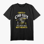 Date a Car Guy - They Break Parts, Not Hearts Funny Car Lover T-Shirt