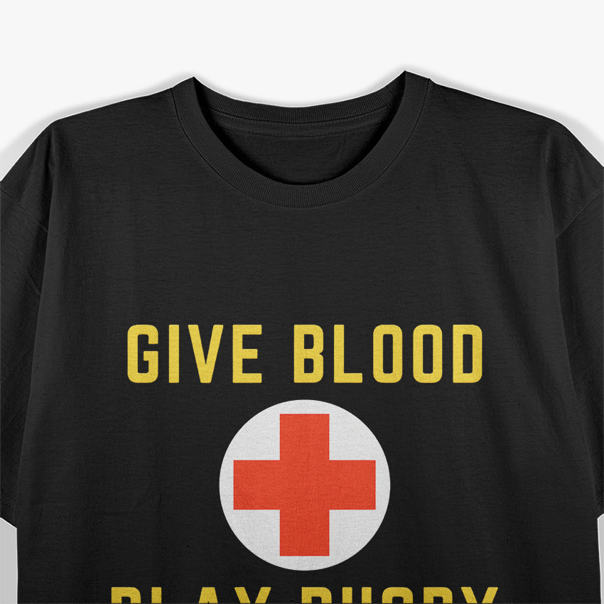 Give Blood Play Rugby - Funny Sports Health Enthusiast T-Shirt