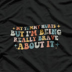 My Tummy Hurts But I’m Being Brave - Funny Retro Humor T-Shirt