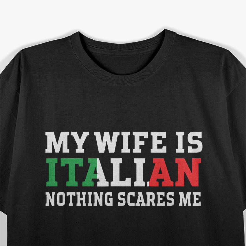 My Wife is Italian, Nothing Scares Me - Funny Husband T-Shirt