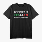 My Wife is Italian, Nothing Scares Me - Funny Husband T-Shirt