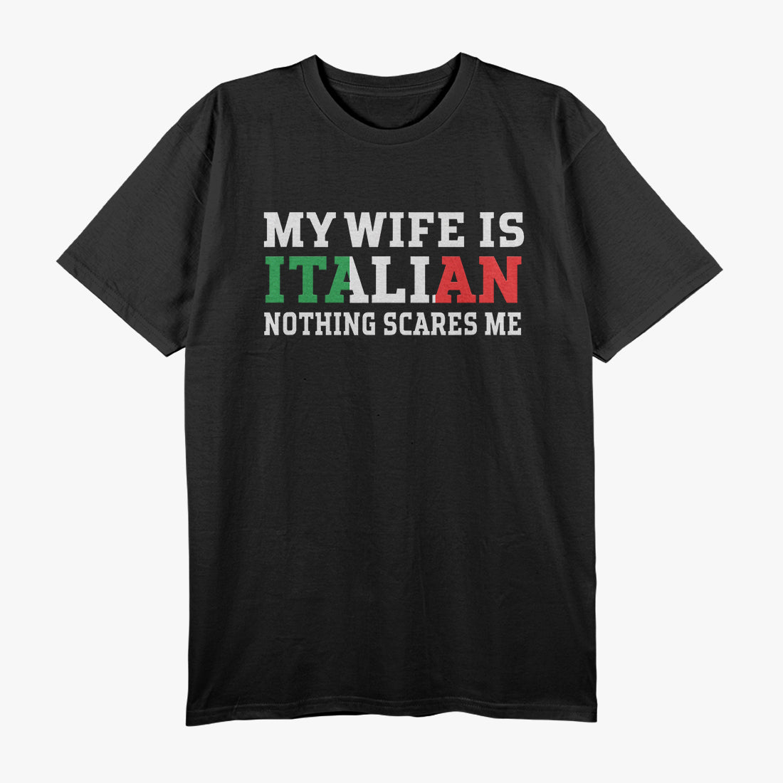 My Wife is Italian, Nothing Scares Me - Funny Husband T-Shirt