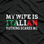My Wife is Italian, Nothing Scares Me - Funny Husband T-Shirt