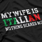 My Wife is Italian, Nothing Scares Me - Funny Husband T-Shirt