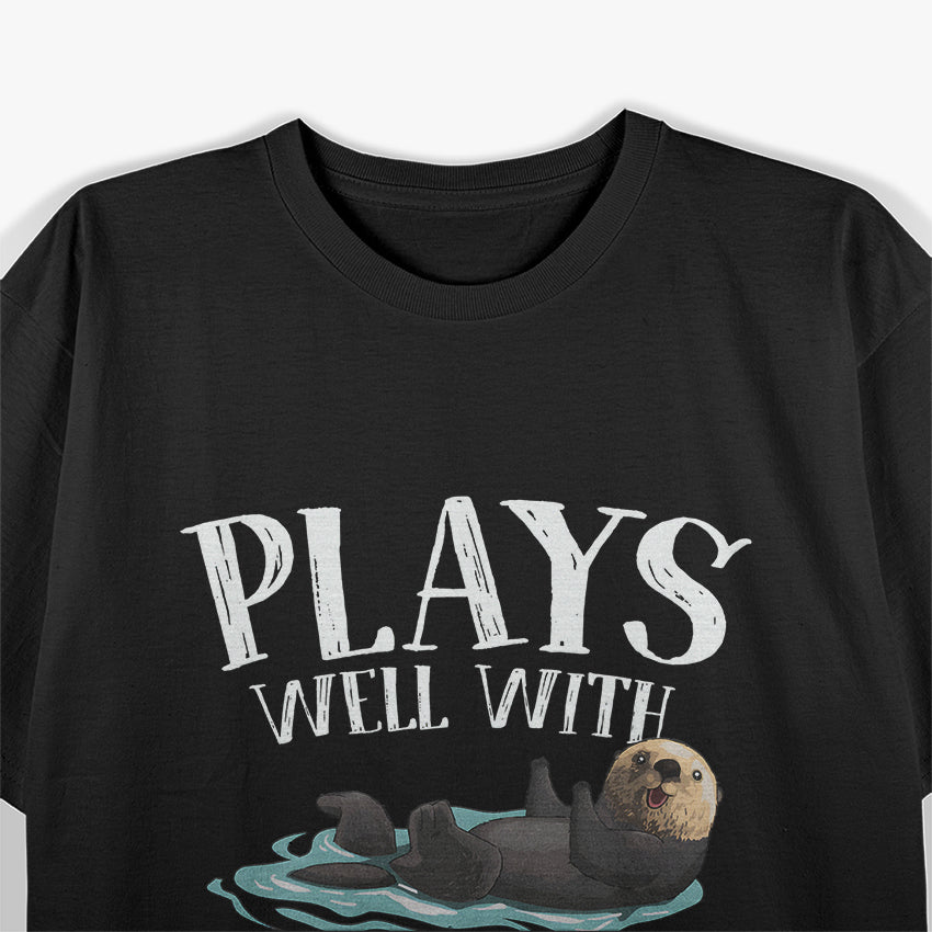 Plays Well With Otters Funny Animal Enthusiast Design T-Shirt