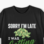 Sorry, I’m Late, I Was Getting My Bets In - Funny Humor T-Shirt