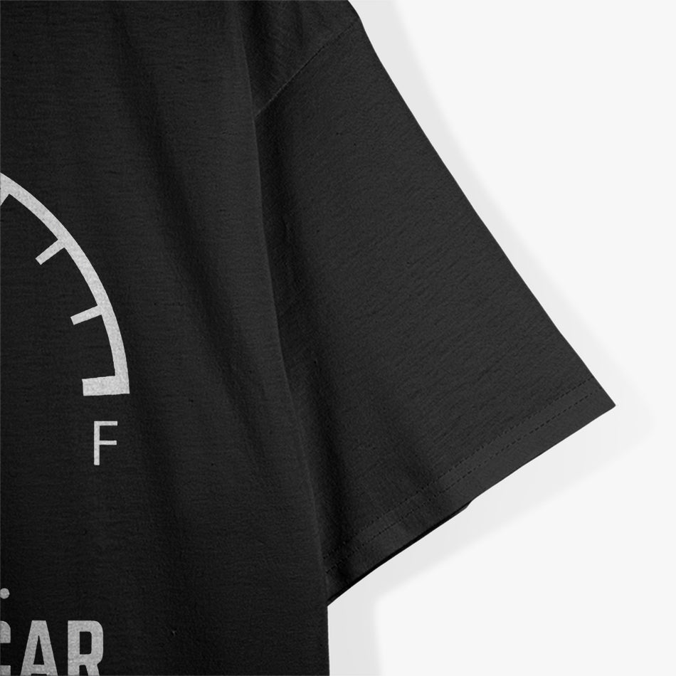 Car Gas Gauge on Empty - Funny Low Fuel Driver Humor T-Shirt