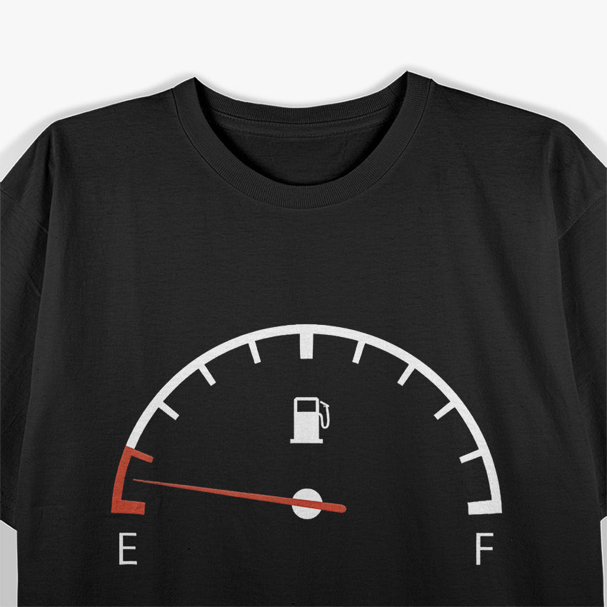 Car Gas Gauge on Empty - Funny Low Fuel Driver Humor T-Shirt