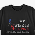 Nothing Scares Me, My Wife is Filipina - Funny Husband Shirt