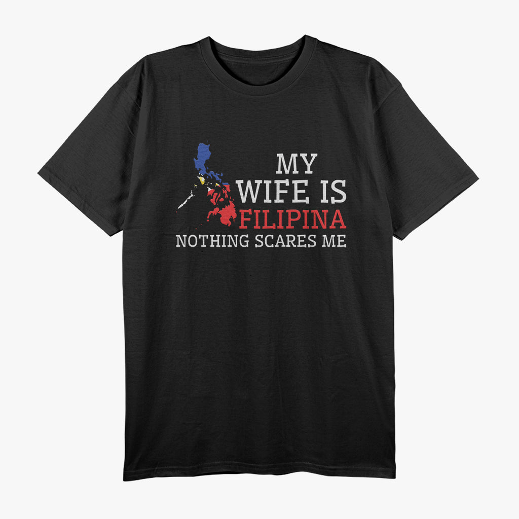 Nothing Scares Me, My Wife is Filipina - Funny Husband Shirt