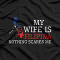 Nothing Scares Me, My Wife is Filipina - Funny Husband Shirt