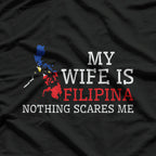 Nothing Scares Me, My Wife is Filipina - Funny Husband Shirt