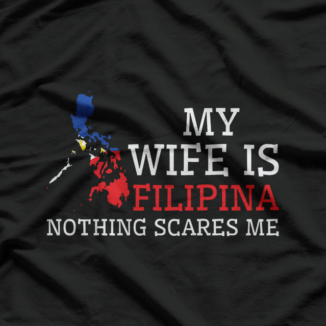 Nothing Scares Me, My Wife is Filipina - Funny Husband Shirt