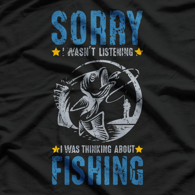 Carp Fishing - Sorry I Wasn’t Listening, I Was Thinking About T-Shirt