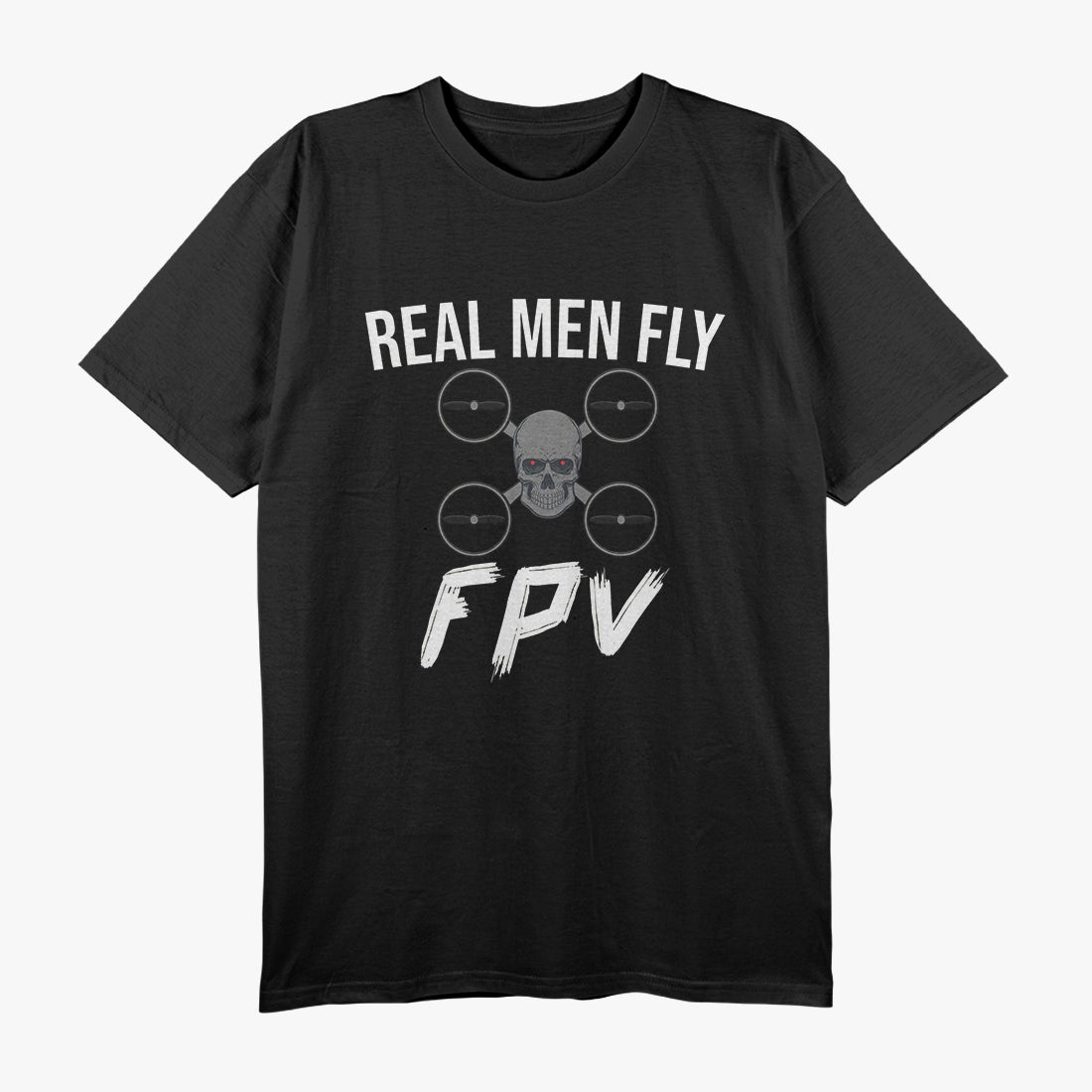 Drone Pilot - Real Men Fly FPV T-Shirt