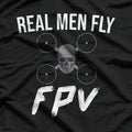 Drone Pilot - Real Men Fly FPV T-Shirt