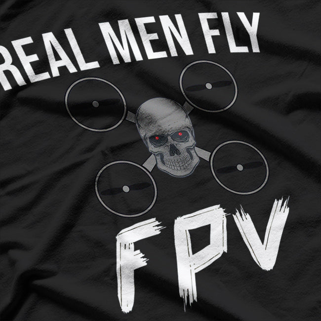 Drone Pilot - Real Men Fly FPV T-Shirt