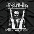 Today I Don’t Feel Like Doing Anything… Except Wife - Funny Adult Humor
