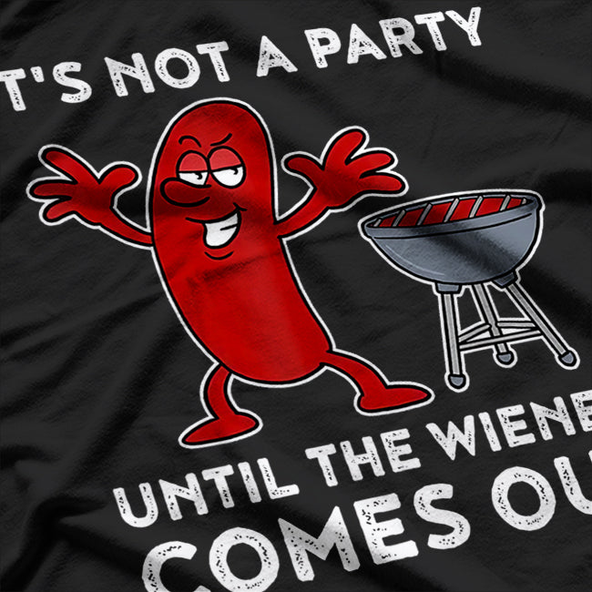 It’s Not a Party Till the Wiener Comes Out BBQ T-Shirt