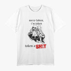 Sorry Ladies, I’m Taken - Taken a Shyt Funny Humor T-Shirt