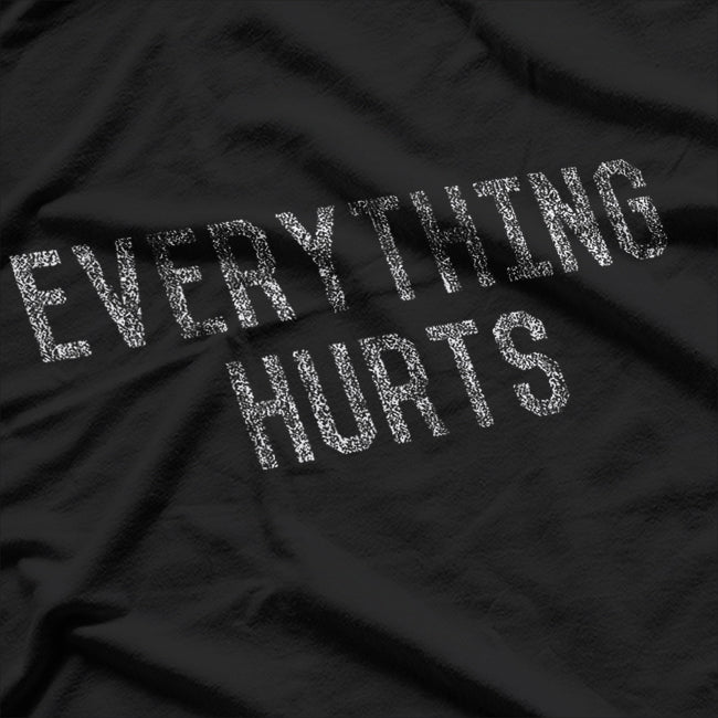Everything Hurts – Powered by Pain and Humor T-Shirt