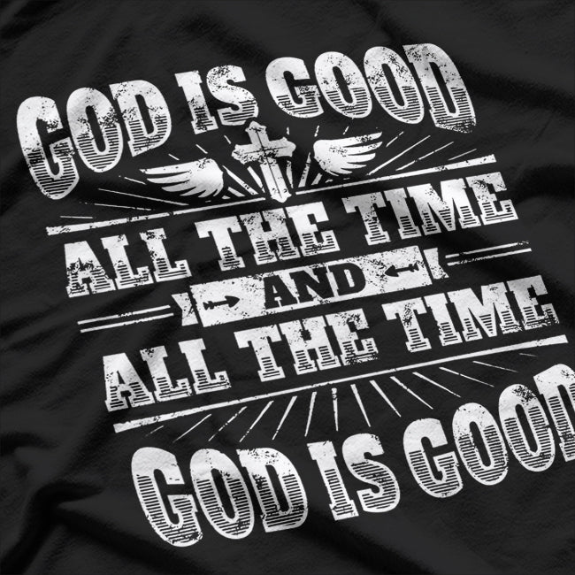 God Is Good All the Time Cool Christian Saying T-Shirt