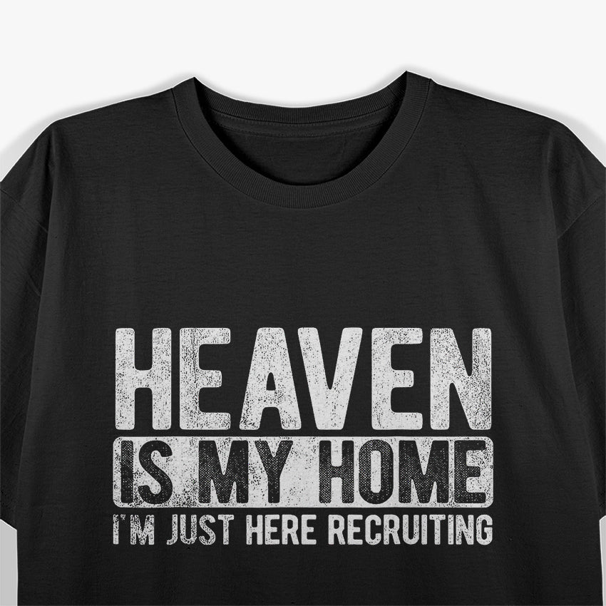 Heaven Is My Home I'm Just Here Recruiting for Jesus T-Shirt