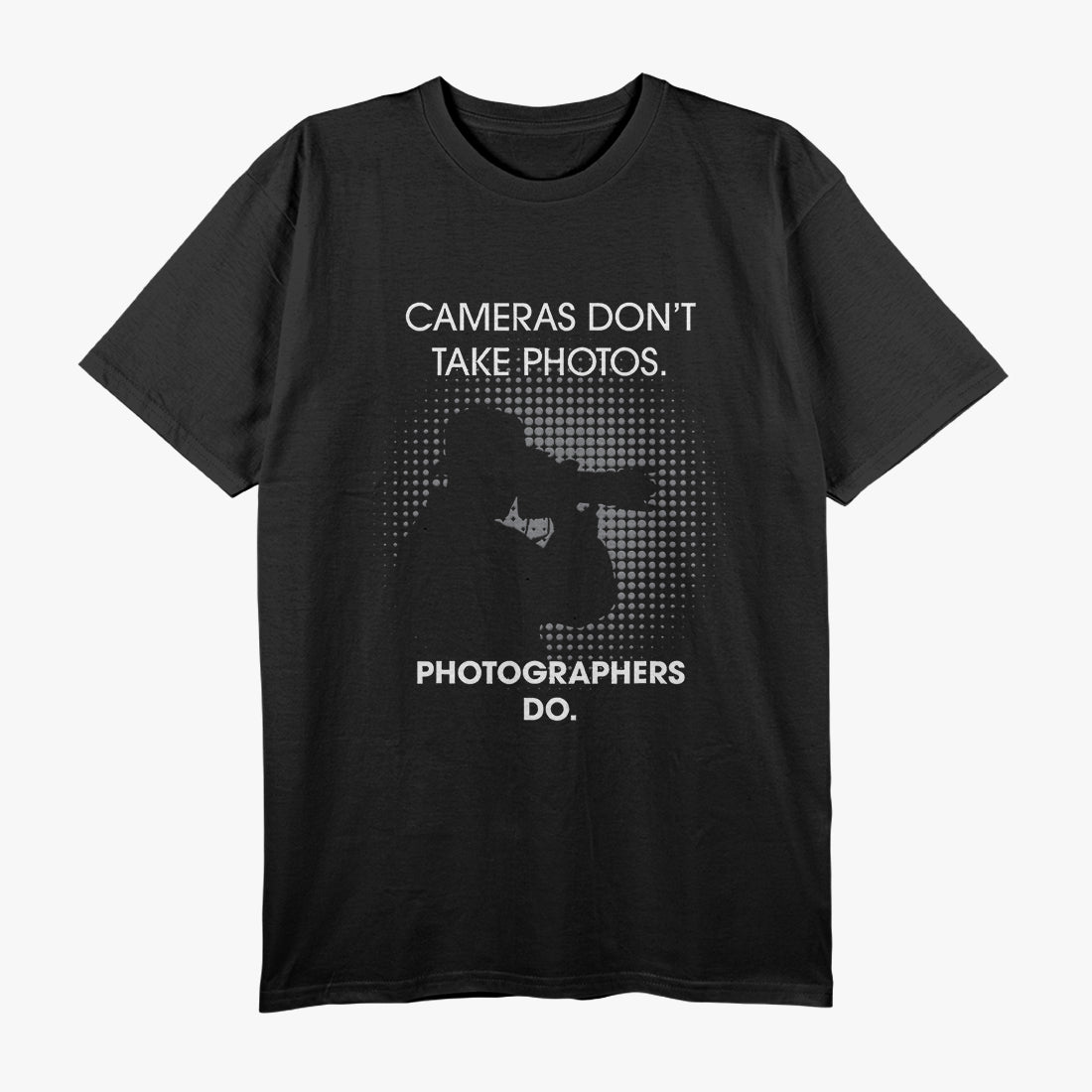 Cameras Don't Take Photos Saying Photography, Photographer T-Shirt