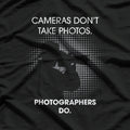 Cameras Don't Take Photos Saying Photography, Photographer T-Shirt