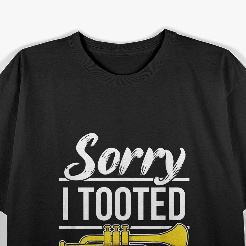 Funny Trumpet Player - Sorry I Tooted Brass Band Humor T-Shirt