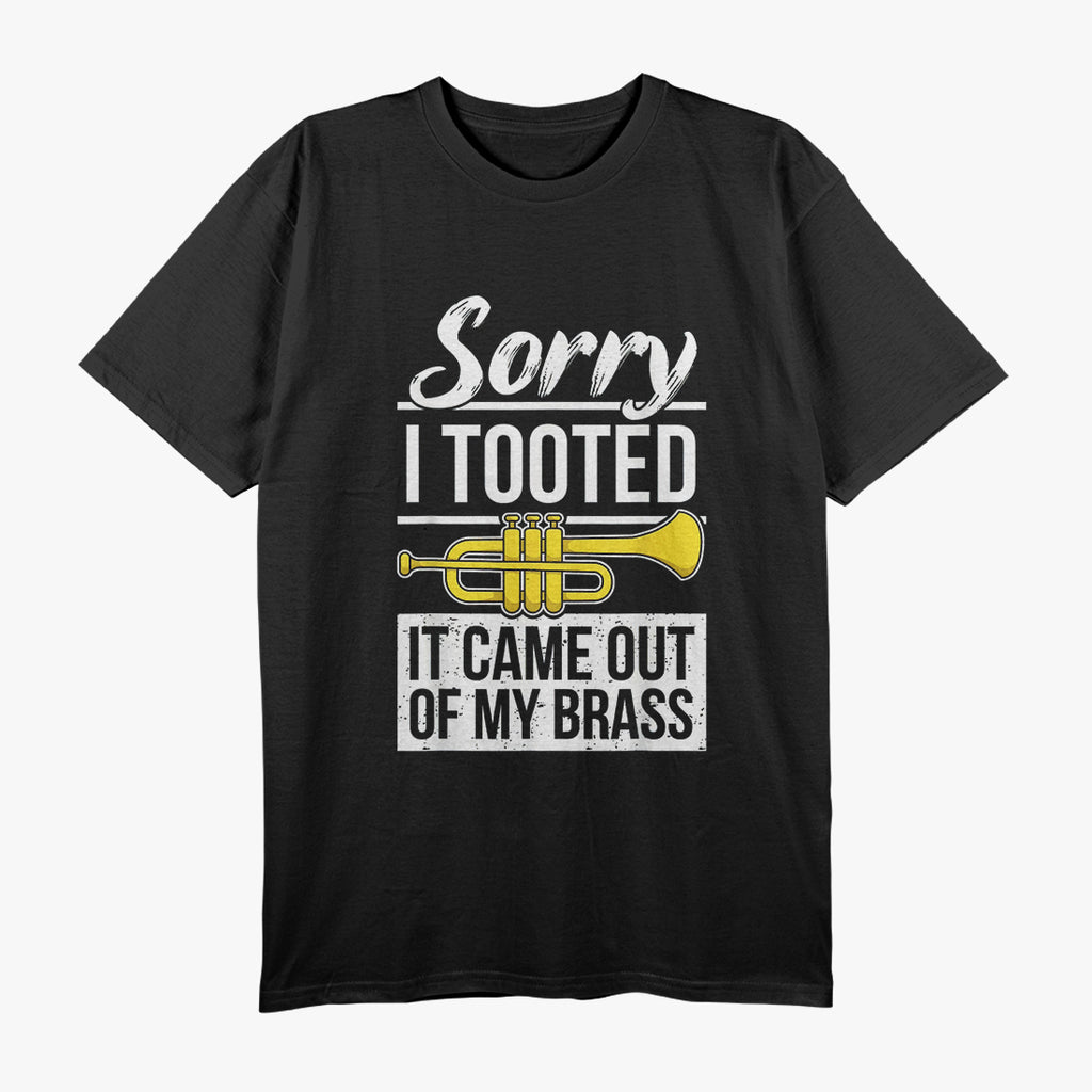 Funny Trumpet Player - Sorry I Tooted Brass Band Humor T-Shirt