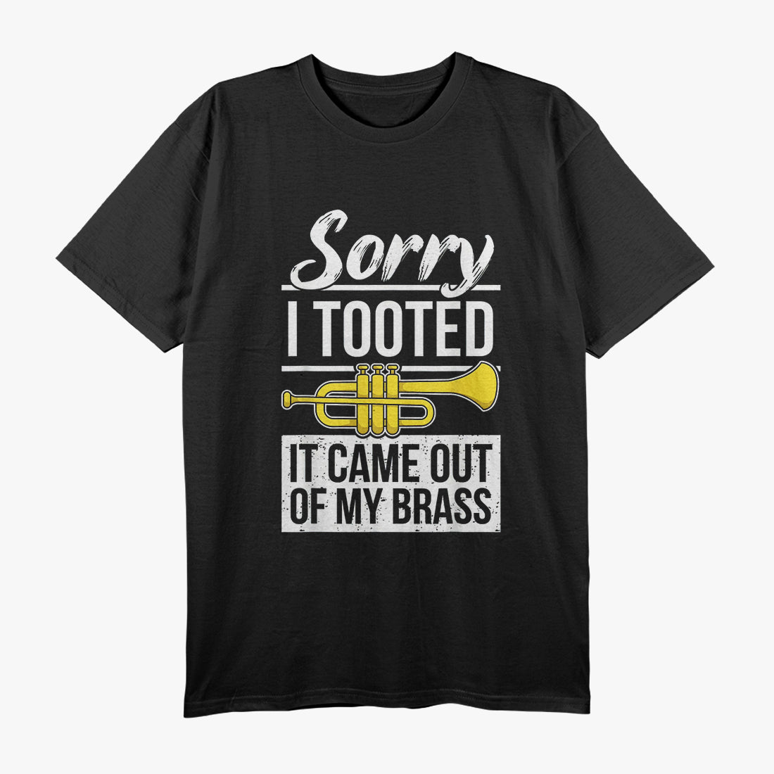 Funny Trumpet Player - Sorry I Tooted Brass Band Humor T-Shirt
