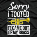 Funny Trumpet Player - Sorry I Tooted Brass Band Humor T-Shirt