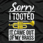 Funny Trumpet Player - Sorry I Tooted Brass Band Humor T-Shirt