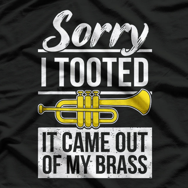 Funny Trumpet Player - Sorry I Tooted Brass Band Humor T-Shirt