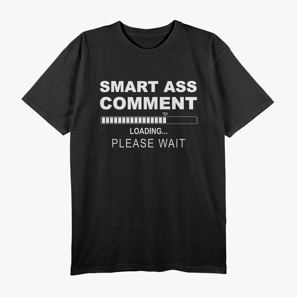 Smart Ass Comment - Witty and Funny Sarcastic Humor T-Shirt