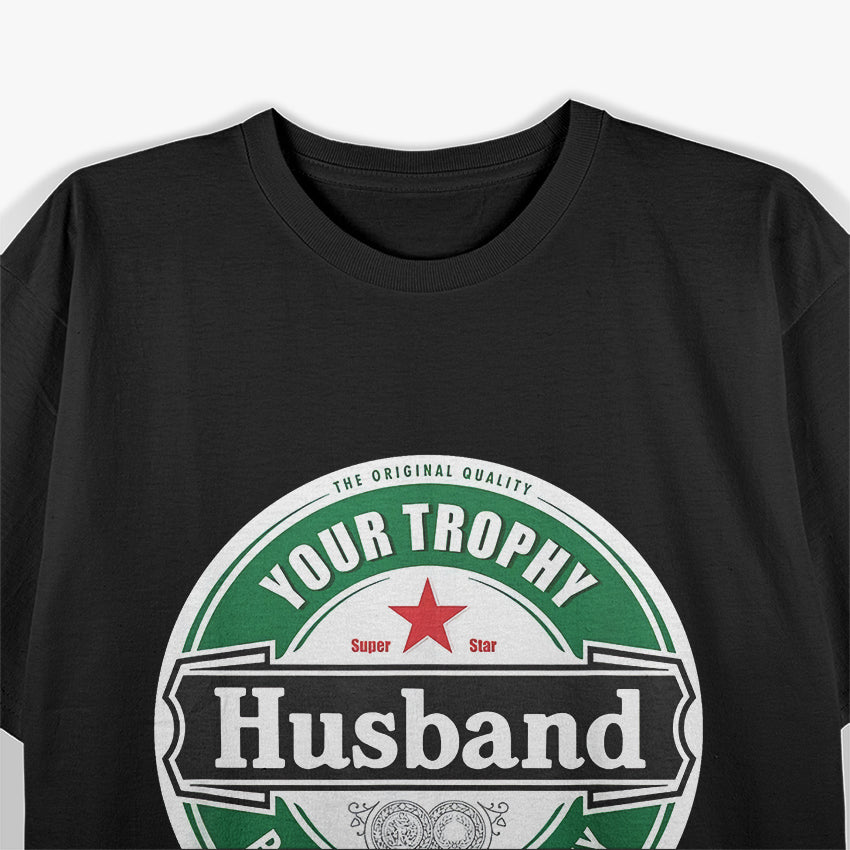 Your Trophy Husband - Funny Married Life Humor T-Shirt