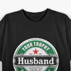 Your Trophy Husband - Funny Married Life Humor T-Shirt