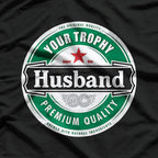 Your Trophy Husband - Funny Married Life Humor T-Shirt