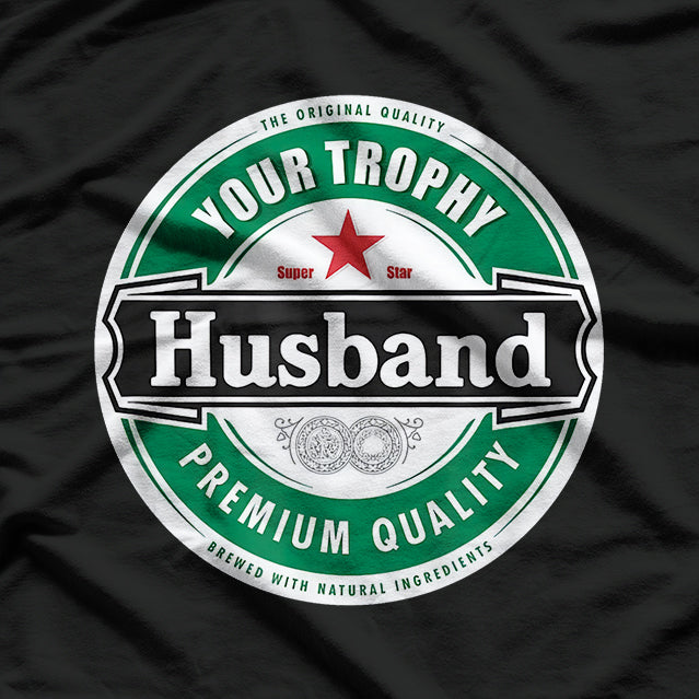Your Trophy Husband - Funny Married Life Humor T-Shirt