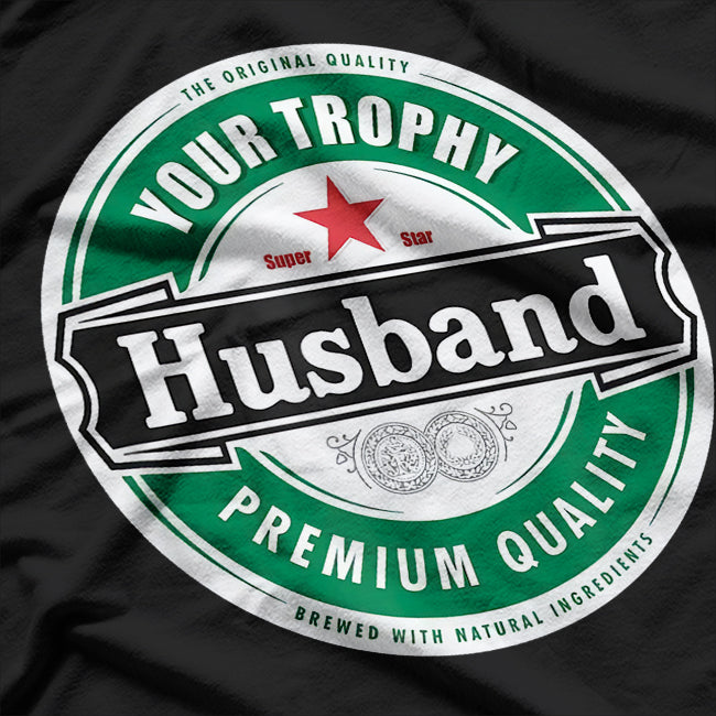 Your Trophy Husband - Funny Married Life Humor T-Shirt