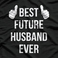 Best Future Husband Ever - Funny Husband-to-Be Fiancé T-Shirt