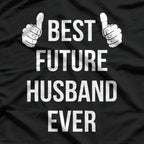 Best Future Husband Ever - Funny Husband-to-Be Fiancé T-Shirt