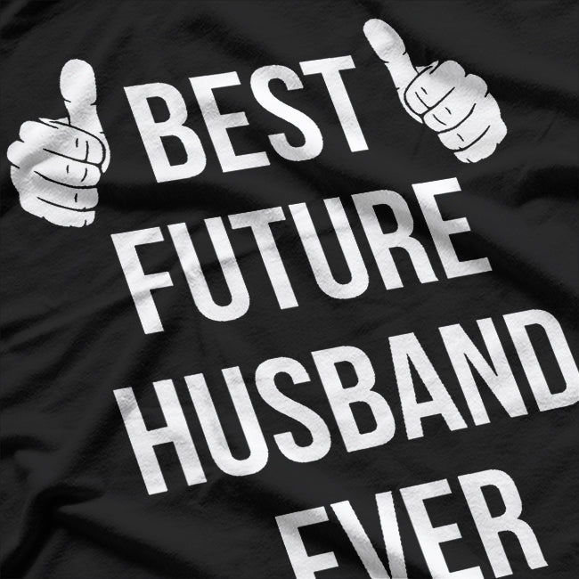 Best Future Husband Ever - Funny Husband-to-Be Fiancé T-Shirt