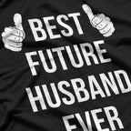 Best Future Husband Ever - Funny Husband-to-Be Fiancé T-Shirt