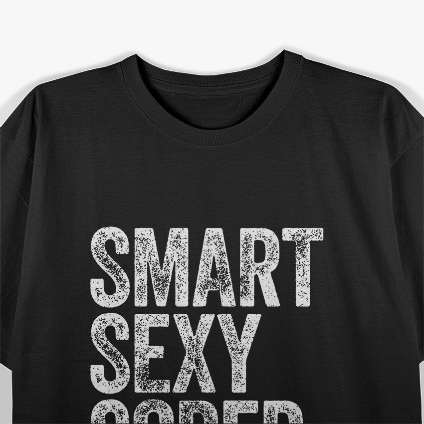 Smart, Sexy, Sober - Funny Confident Lifestyle Quote T-Shirt