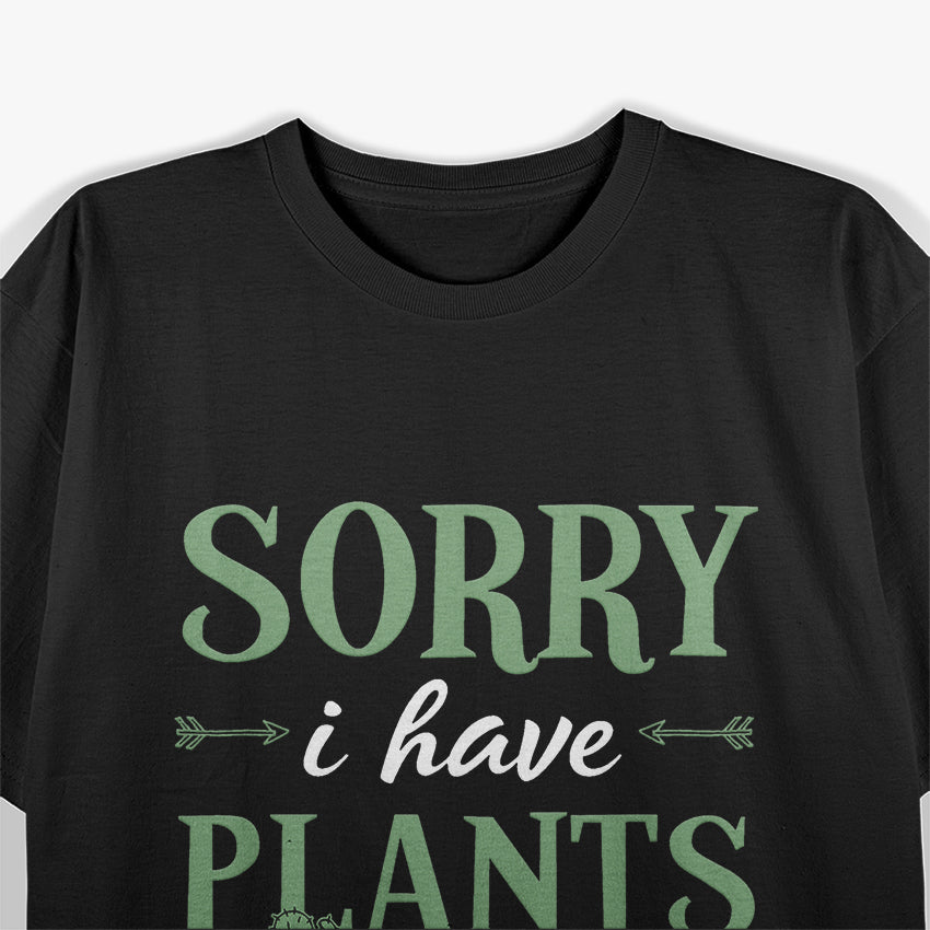 Sorry, I Have Plants This Weekend - Funny Gardener Lover T-Shirt