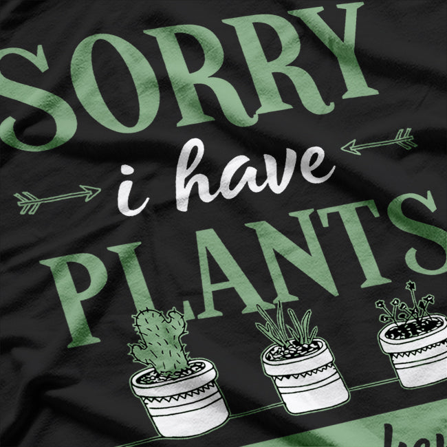 Sorry, I Have Plants This Weekend - Funny Gardener Lover T-Shirt