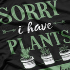 Sorry, I Have Plants This Weekend - Funny Gardener Lover T-Shirt